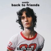 Обложка sombr – back to friends (Dj Dark Remix)