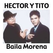 Обложка Héctor & Tito – Baila Morena (Reggaeton Remix 2005)