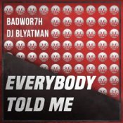 Обложка Badwor7h & DJ Blyatman – Everybody Told Me