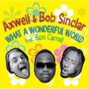 Axwell And Bob Sinclar Feat. Ron Carroll - What A Wonderful World (club mix)