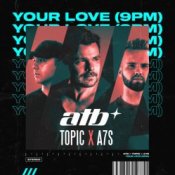 ATB x Topic x A7S - Your Love