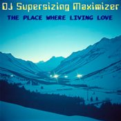 Обложка DJ Supersizing Maximizer – The Place Where Living Love (Remastered Full Version)
