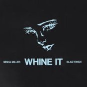 Обложка Misha Miller & Blaiz Fayah – Whine It