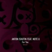Anton Ishutin & Note U – For You (Nezhdan Remix)