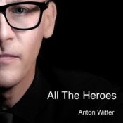 Anton Witter – All The Heroes