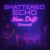 Обложка Shattered Echo – Neon Drift (Slowed)