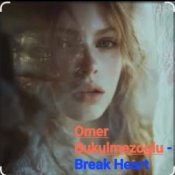 Обложка Omer Bukulmezoglu – Break Heart