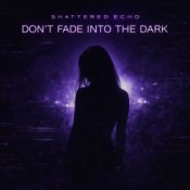Обложка Shattered Echo – DON'T FADE INTO THE DARK