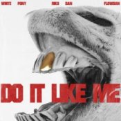 Обложка White Pony & Riko Dan & Flowdan – Do It LIke Me (VIP)
