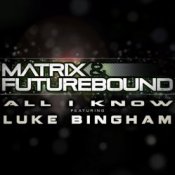 Matrix & Futurebound ft Luke Bingham – All I Know (Matrix & Futurebound Smash and Grab Mix)