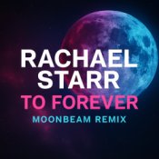 Обложка Rachael Starr – To Forever (Moonbeam Remix)