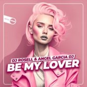 Обложка DJ Rosell And Angel Garcia DJ – Be My Lover