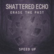 Shattered Echo – Erase The Past (Speed Up)