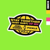 Joel Corry & Pickle feat. Vula – Stay Together (Baby Baby) (VIP Mix)