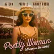 Обложка Azteck & Pitbull & Gabry Ponte – Pretty Woman (All Around The World)