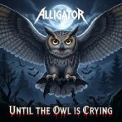 Обложка ALLIGATOR – Until The Owl Is Crying