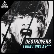 Обложка Destroyers – I Dont Give A Fuck (Original Mix)